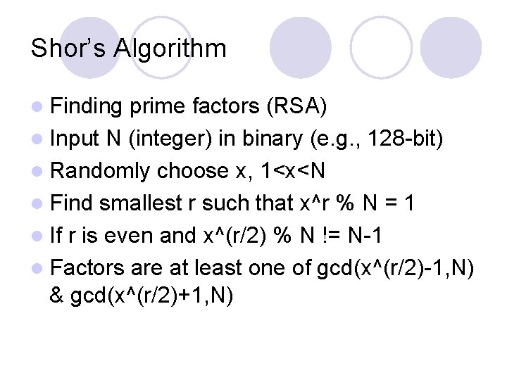 Shor’s Algorithm l Finding prime factors (RSA) l Input N (integer) in binary (e. Shor’s Algorithm l Finding prime factors (RSA) l Input N (integer) in binary (e.