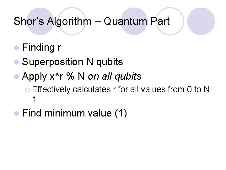 Shor’s Algorithm – Quantum Part l Finding r l Superposition N qubits l Apply Shor’s Algorithm – Quantum Part l Finding r l Superposition N qubits l Apply
