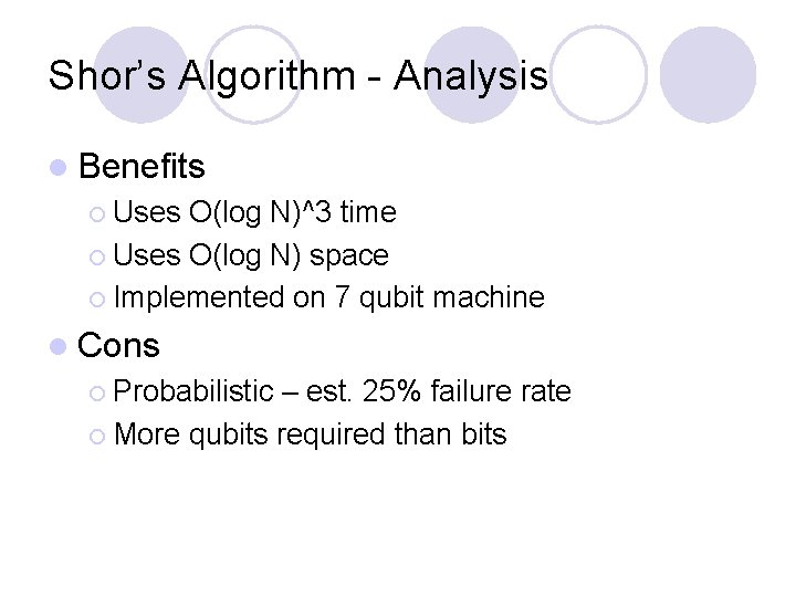 Shor’s Algorithm - Analysis l Benefits ¡ Uses O(log N)^3 time ¡ Uses O(log Shor’s Algorithm - Analysis l Benefits ¡ Uses O(log N)^3 time ¡ Uses O(log