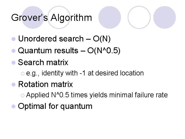 Grover’s Algorithm l Unordered search – O(N) l Quantum results – O(N^0. 5) l Grover’s Algorithm l Unordered search – O(N) l Quantum results – O(N^0. 5) l