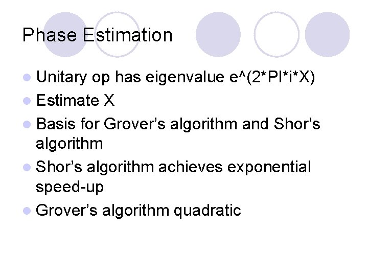 Phase Estimation l Unitary op has eigenvalue e^(2*PI*i*X) l Estimate X l Basis for Phase Estimation l Unitary op has eigenvalue e^(2*PI*i*X) l Estimate X l Basis for