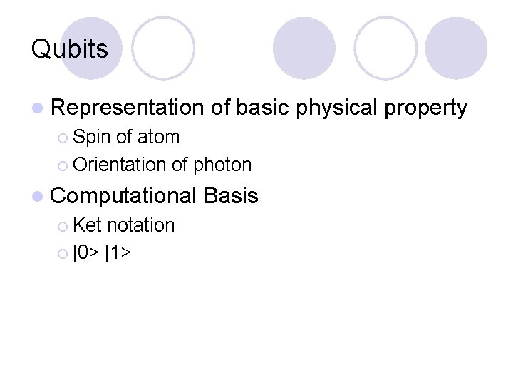 Qubits l Representation of basic physical property ¡ Spin of atom ¡ Orientation of Qubits l Representation of basic physical property ¡ Spin of atom ¡ Orientation of