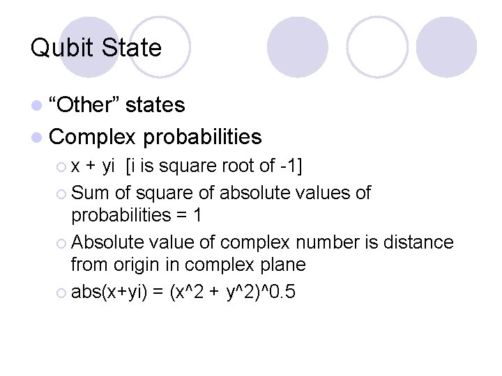Qubit State l “Other” states l Complex probabilities ¡x + yi [i is square Qubit State l “Other” states l Complex probabilities ¡x + yi [i is square