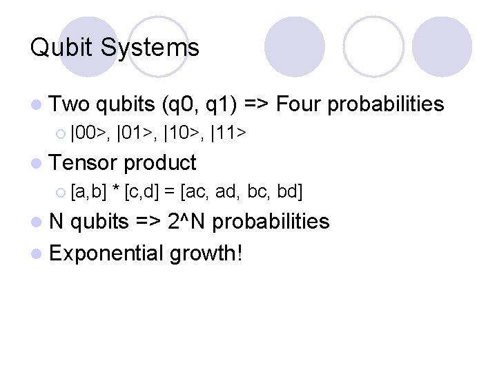 Qubit Systems l Two qubits (q 0, q 1) => Four probabilities ¡ |00>, Qubit Systems l Two qubits (q 0, q 1) => Four probabilities ¡ |00>,
