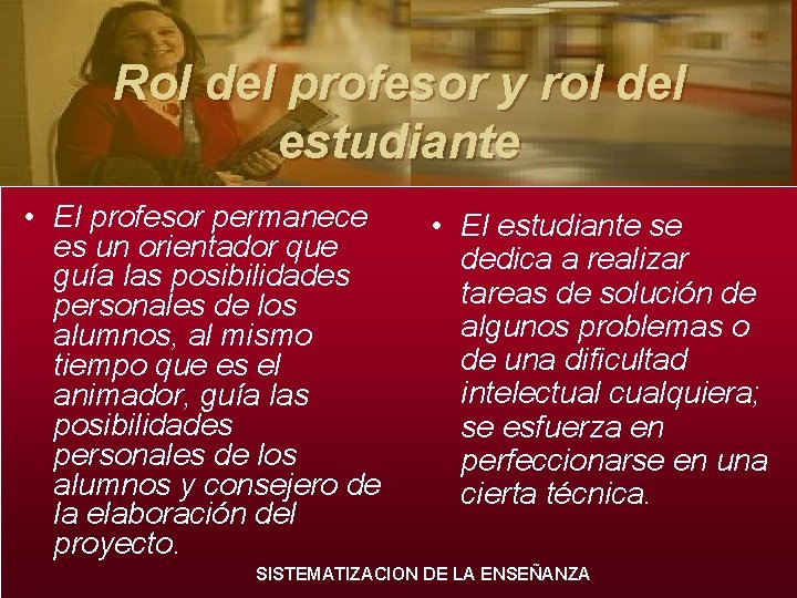 Rol del profesor y rol del estudiante • El profesor permanece es un orientador