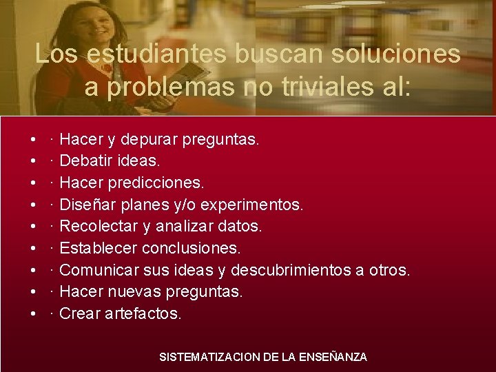 Los estudiantes buscan soluciones a problemas no triviales al: • • • · Hacer