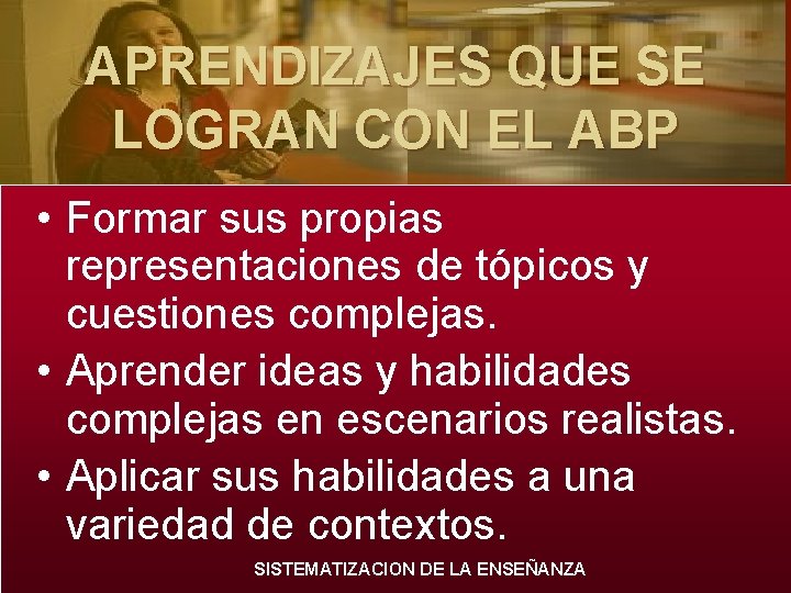 APRENDIZAJES QUE SE LOGRAN CON EL ABP • Formar sus propias representaciones de tópicos APRENDIZAJES QUE SE LOGRAN CON EL ABP • Formar sus propias representaciones de tópicos