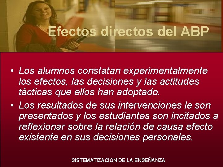 Efectos directos del ABP • Los alumnos constatan experimentalmente los efectos, las decisiones y