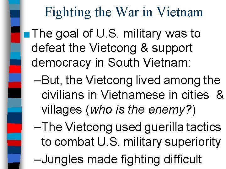 Fighting the War in Vietnam ■ The goal of U. S. military was to