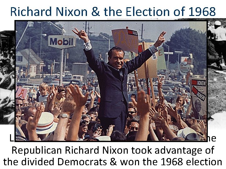 Richard Nixon & the Election of 1968 LBJ’s decision not to run for re-election