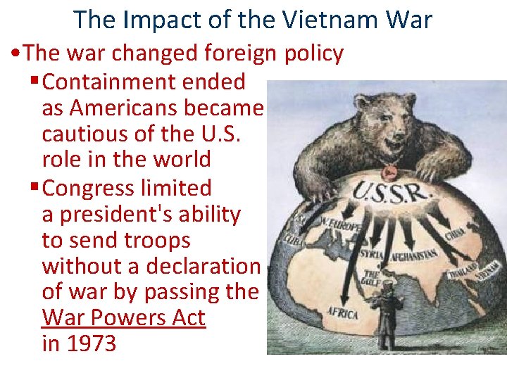 The Impact of the Vietnam War • The war changed foreign policy §Containment ended