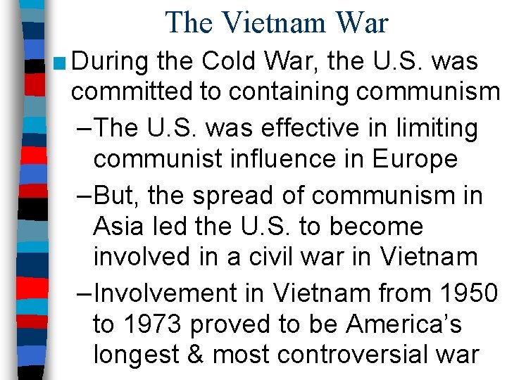 The Vietnam War ■ During the Cold War, the U. S. was committed to