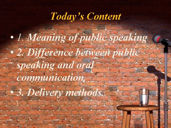 Today’s Content • 1. Meaning of public speaking • 2. Difference between public speaking