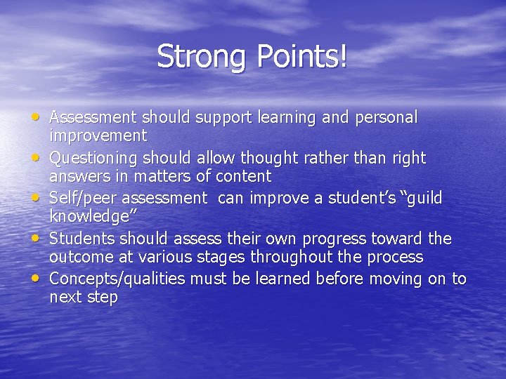 Strong Points! • Assessment should support learning and personal • • improvement Questioning should