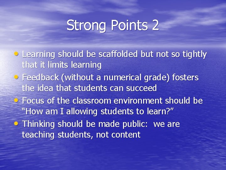 Strong Points 2 • Learning should be scaffolded but not so tightly • •