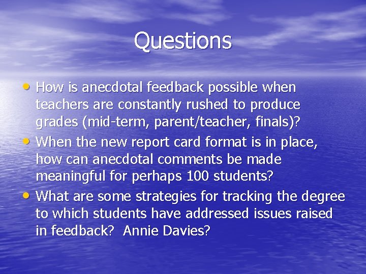 Questions • How is anecdotal feedback possible when • • teachers are constantly rushed