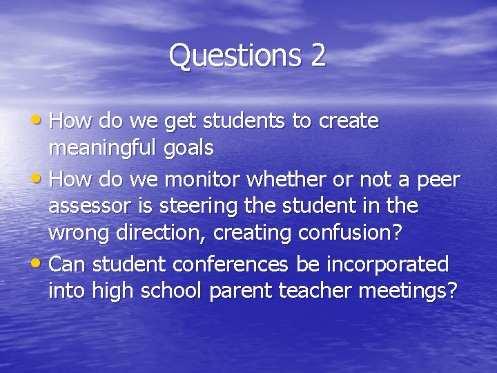 Questions 2 • How do we get students to create meaningful goals • How