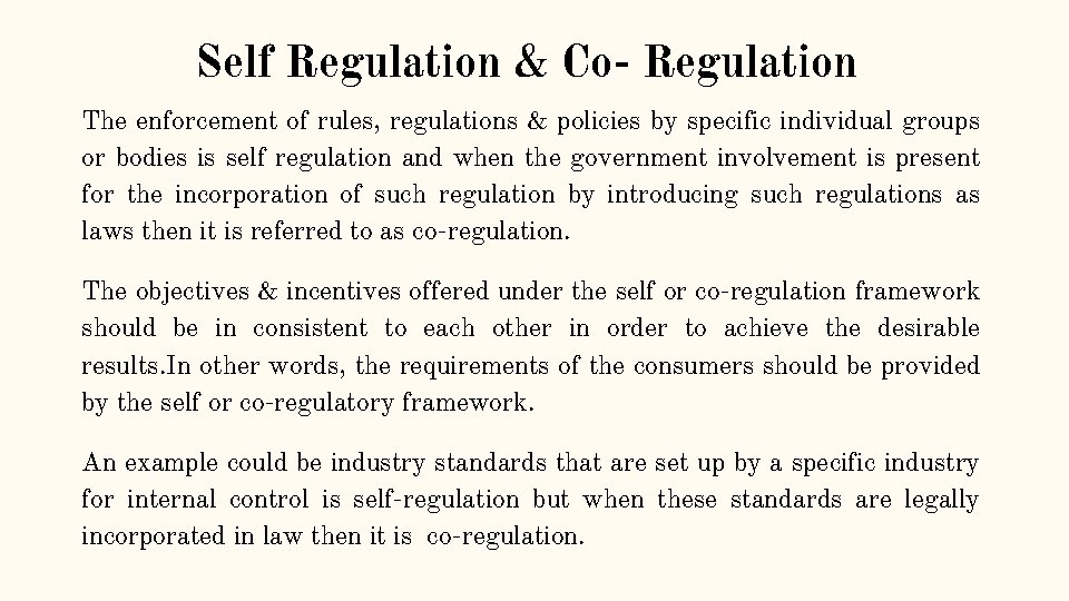 Self Regulation & Co- Regulation The enforcement of rules, regulations & policies by specific
