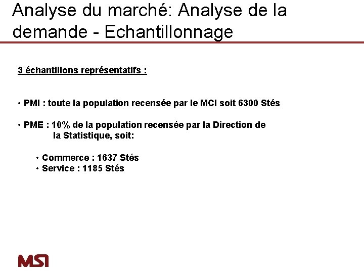 Analyse du marché: Analyse de la demande - Echantillonnage 3 échantillons représentatifs : •