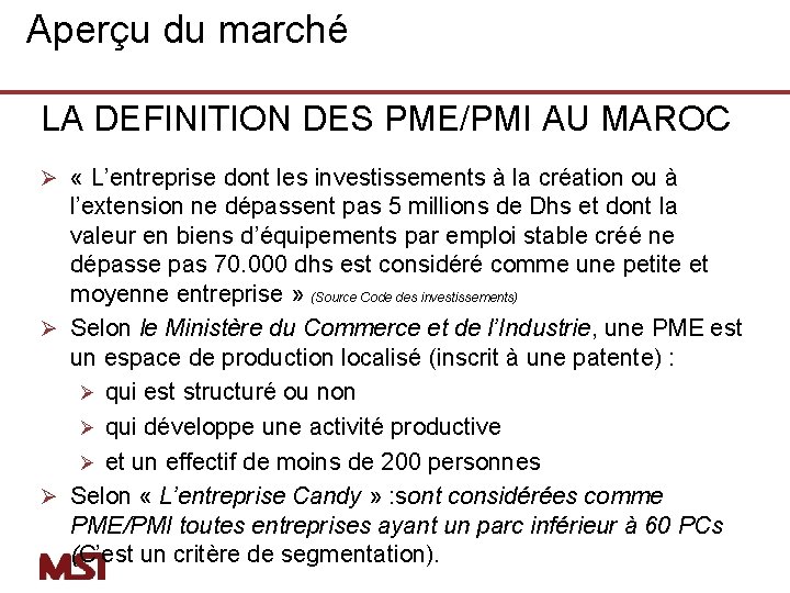 Aperçu du marché LA DEFINITION DES PME/PMI AU MAROC Ø « L’entreprise dont les