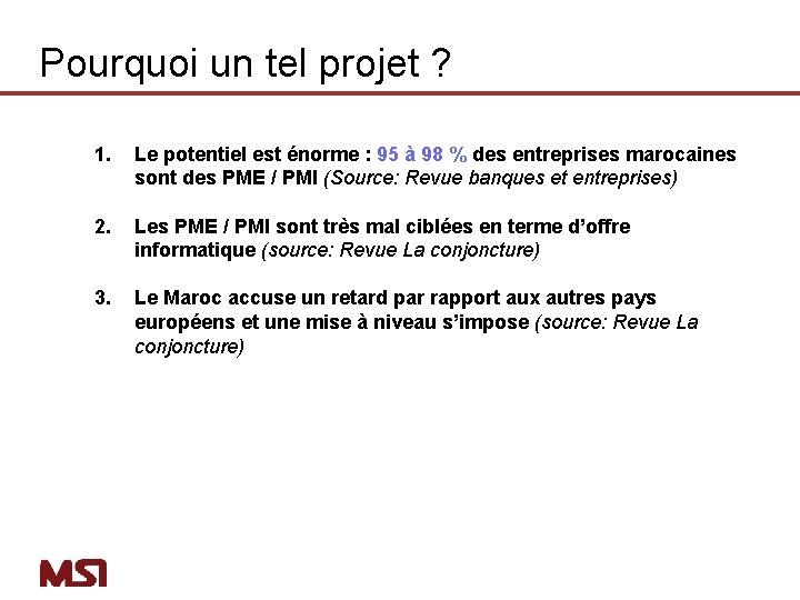 Pourquoi un tel projet ? 1. Le potentiel est énorme : 95 à 98