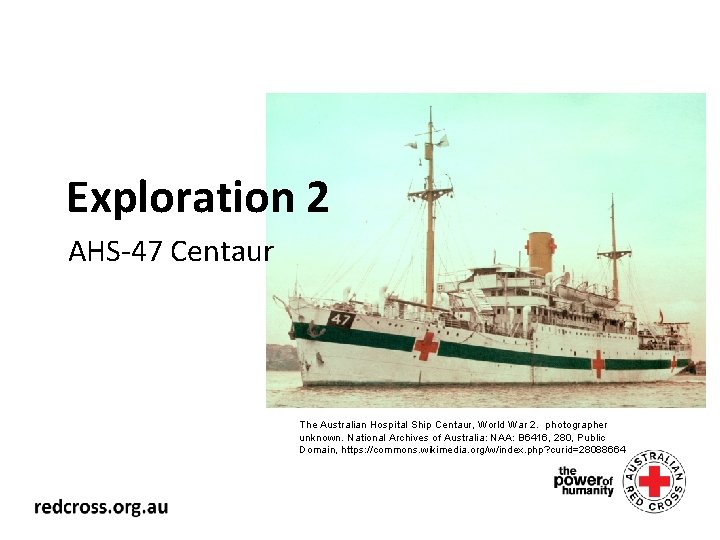 Exploration 2 AHS-47 Centaur The Australian Hospital Ship Centaur, World War 2. photographer unknown.