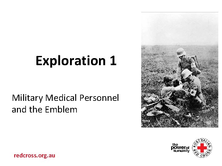 Exploration 1 Military Medical Personnel and the Emblem • redcross. org. au 