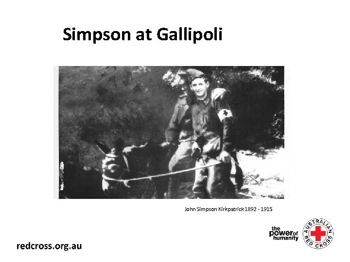 Simpson at Gallipoli John Simpson Kirkpatrick 1892 - 1915 