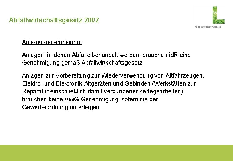 Abfallwirtschaftsgesetz 2002 Anlagengenehmigung: Anlagen, in denen Abfälle behandelt werden, brauchen id. R eine Genehmigung