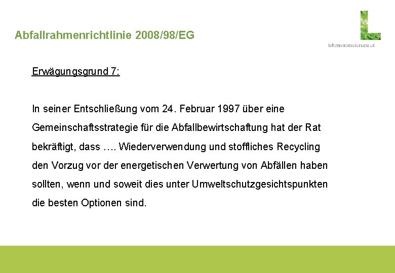 Abfallrahmenrichtlinie 2008/98/EG Erwägungsgrund 7: In seiner Entschließung vom 24. Februar 1997 über eine Gemeinschaftsstrategie