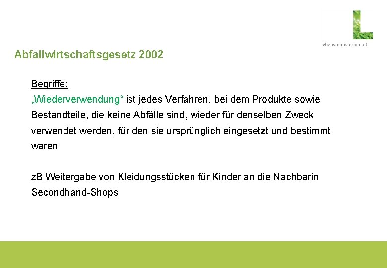 Abfallwirtschaftsgesetz 2002 Begriffe: „Wiederverwendung“ ist jedes Verfahren, bei dem Produkte sowie Bestandteile, die keine