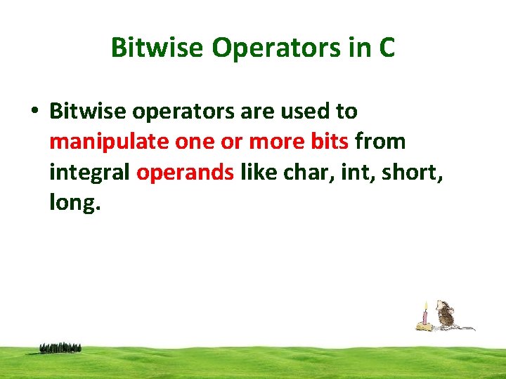 Bitwise Operators in C • Bitwise operators are used to manipulate one or more