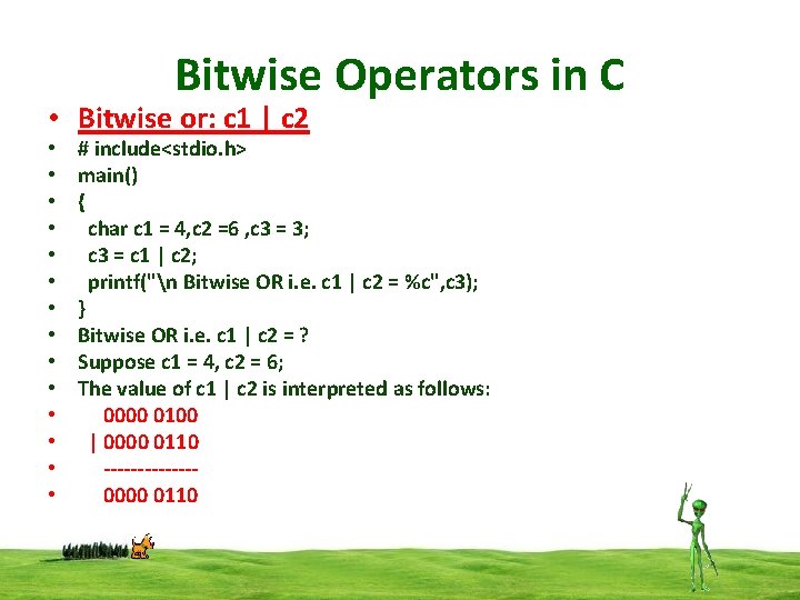 Bitwise Operators in C • Bitwise or: c 1 | c 2 • •