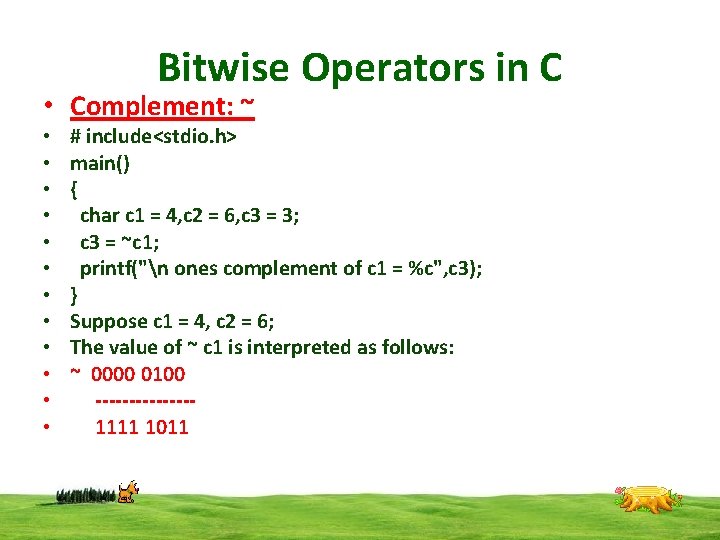 Bitwise Operators in C • Complement: ~ • • • # include<stdio. h> main()