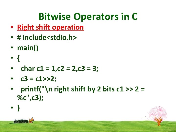 Bitwise Operators in C Right shift operation # include<stdio. h> main() { char c