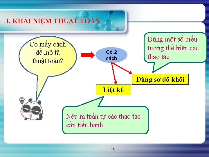 I. KHÁI NIỆM THUẬT TOÁN Có mấy cách để mô tả thuật toán? Dùng