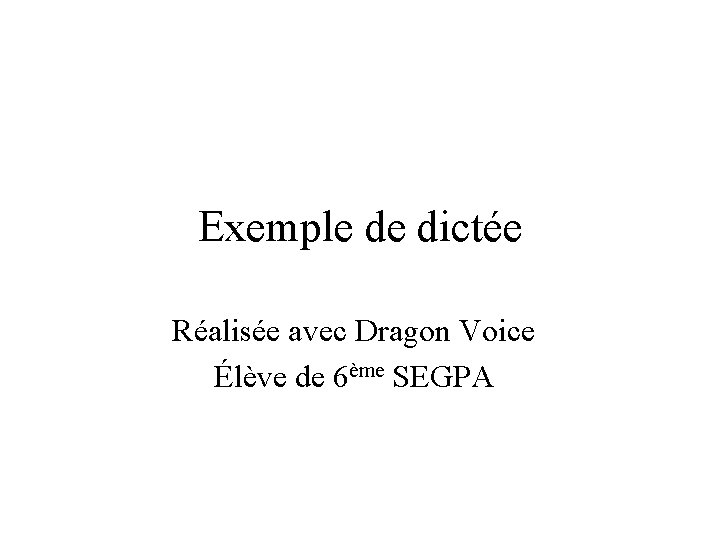 Exemple de dictée Réalisée avec Dragon Voice Élève de 6ème SEGPA 