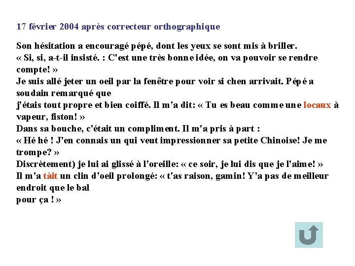 17 février 2004 après correcteur orthographique Son hésitation a encouragé pépé, dont les yeux