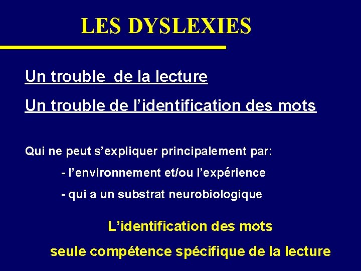 LES DYSLEXIES Un trouble de la lecture Un trouble de l’identification des mots Qui