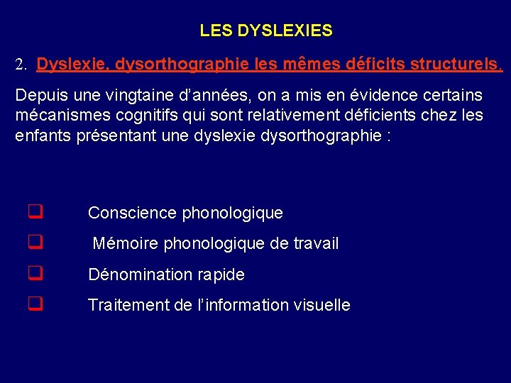 LES DYSLEXIES 2. Dyslexie, dysorthographie les mêmes déficits structurels. Depuis une vingtaine d’années, on