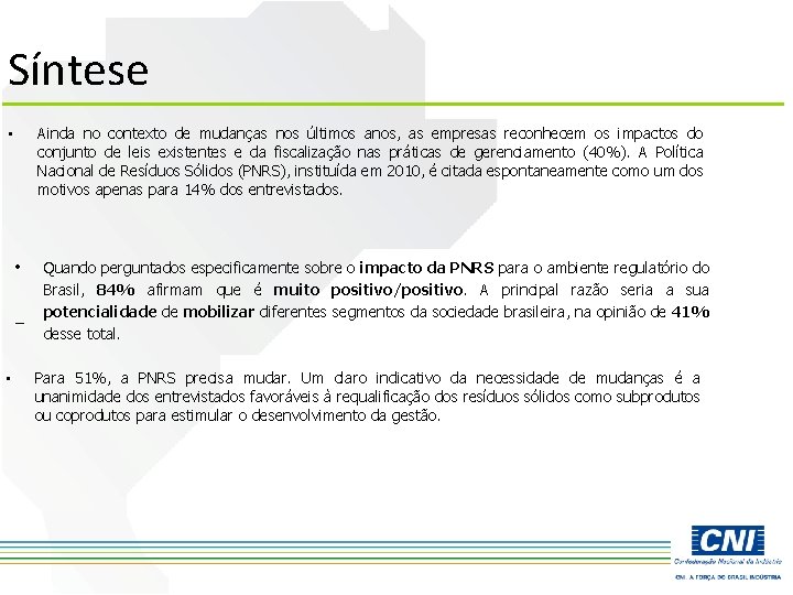 Síntese Ainda no contexto de mudanças nos últimos anos, as empresas reconhecem os impactos