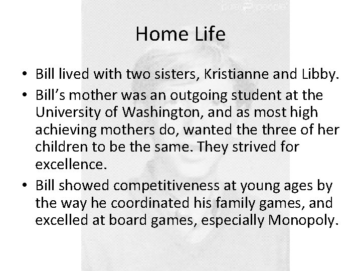 Home Life • Bill lived with two sisters, Kristianne and Libby. • Bill’s mother