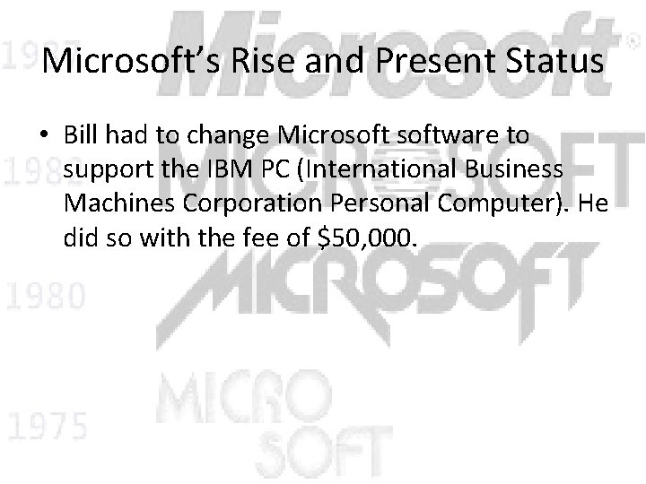 Microsoft’s Rise and Present Status • Bill had to change Microsoftware to support the