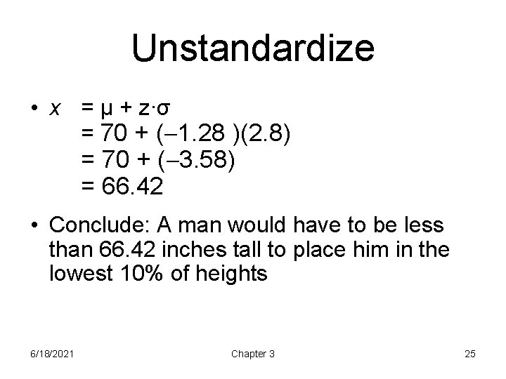 Unstandardize • x = μ + z∙σ = 70 + ( 1. 28 )(2.