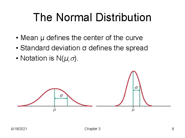 The Normal Distribution • Mean μ defines the center of the curve • Standard