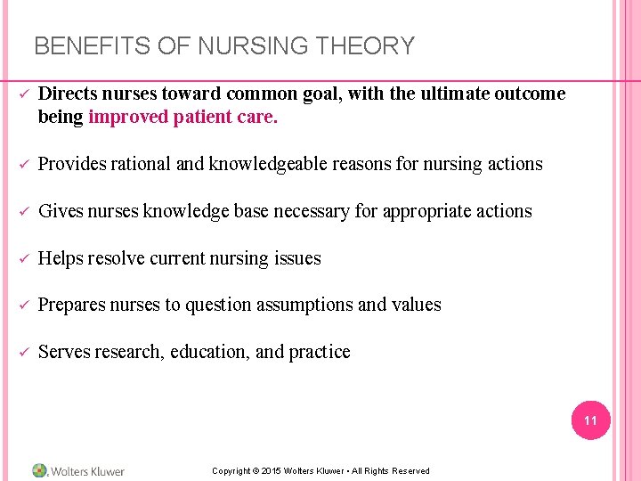 BENEFITS OF NURSING THEORY ü Directs nurses toward common goal, with the ultimate outcome