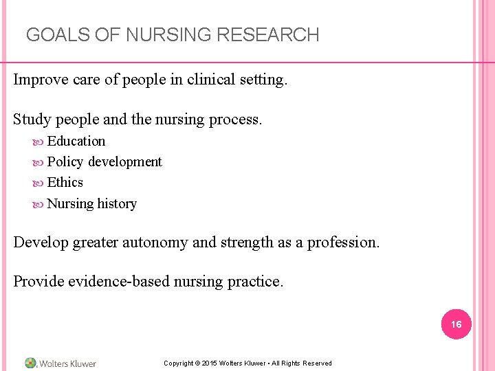 GOALS OF NURSING RESEARCH Improve care of people in clinical setting. Study people and