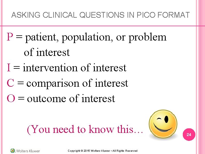 ASKING CLINICAL QUESTIONS IN PICO FORMAT P = patient, population, or problem of interest