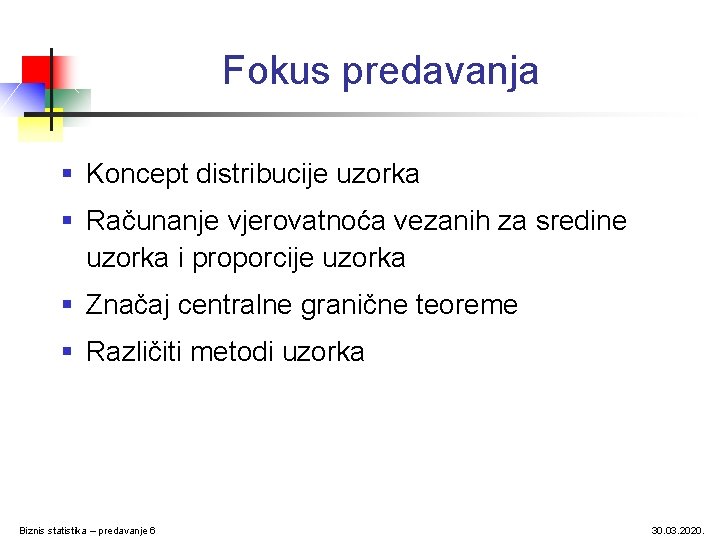 Fokus predavanja § Koncept distribucije uzorka § Računanje vjerovatnoća vezanih za sredine uzorka i