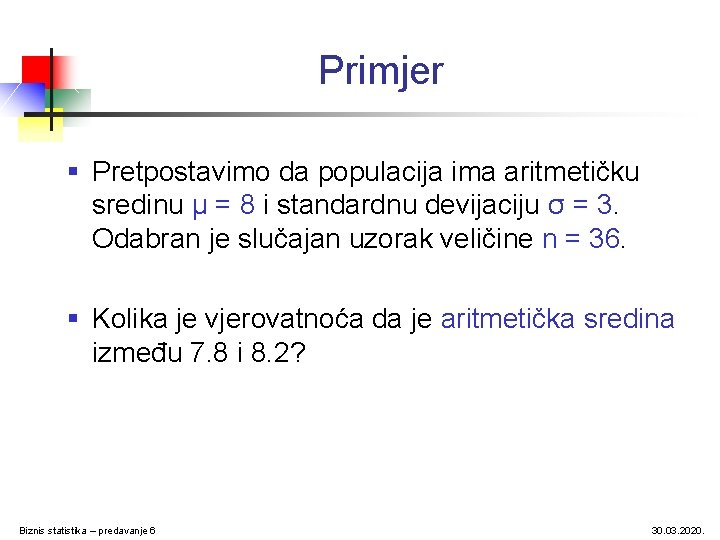 Primjer § Pretpostavimo da populacija ima aritmetičku sredinu μ = 8 i standardnu devijaciju